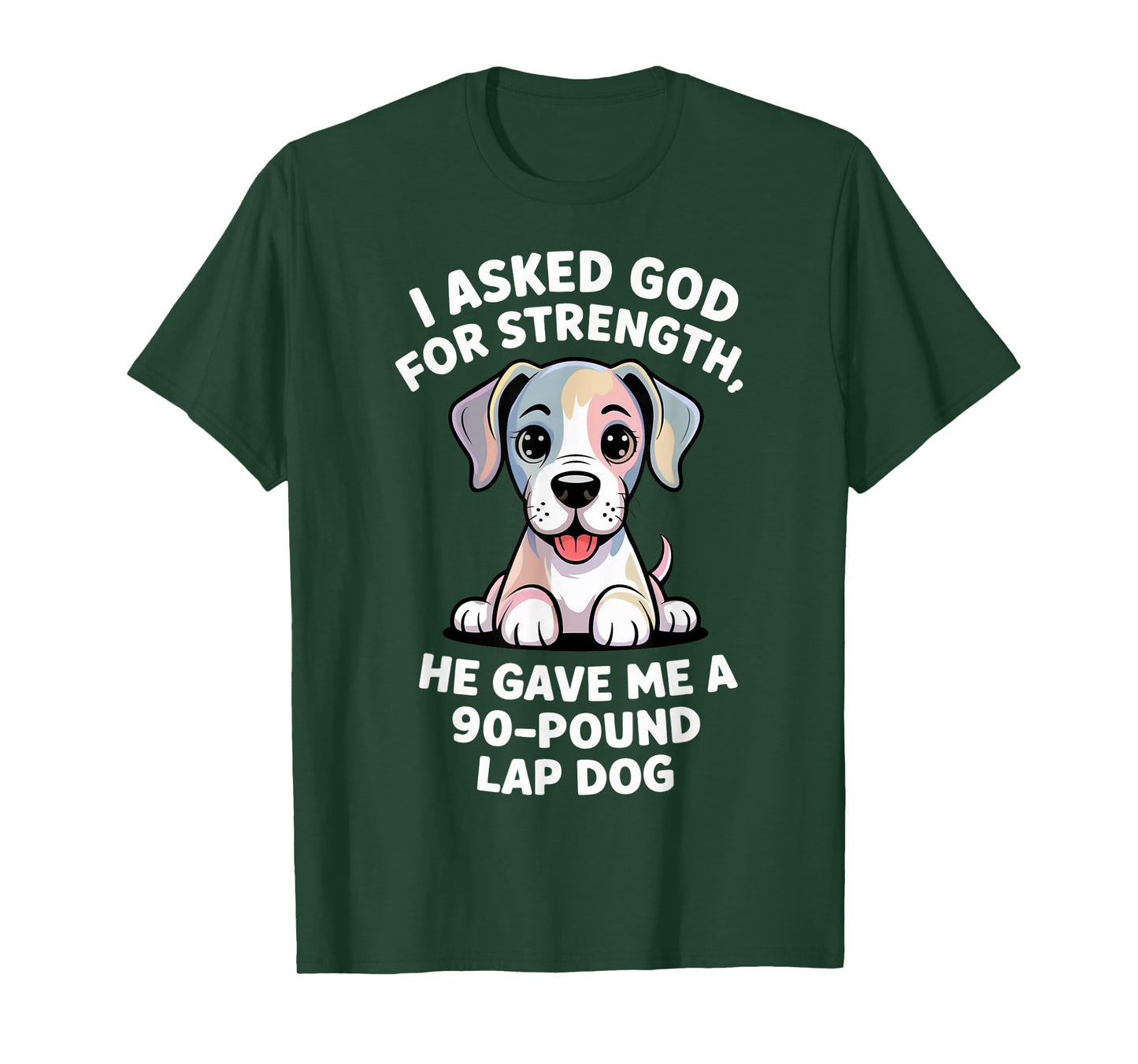 I Asked God for Strength 90-Pound Lap Dog Christian Pets T-Shirt