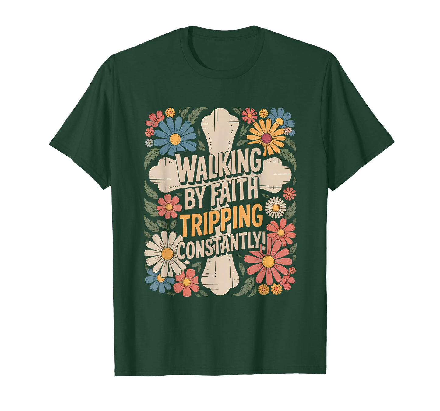 Walking by Faith Tripping Constantly Funny Walk with God T-Shirt