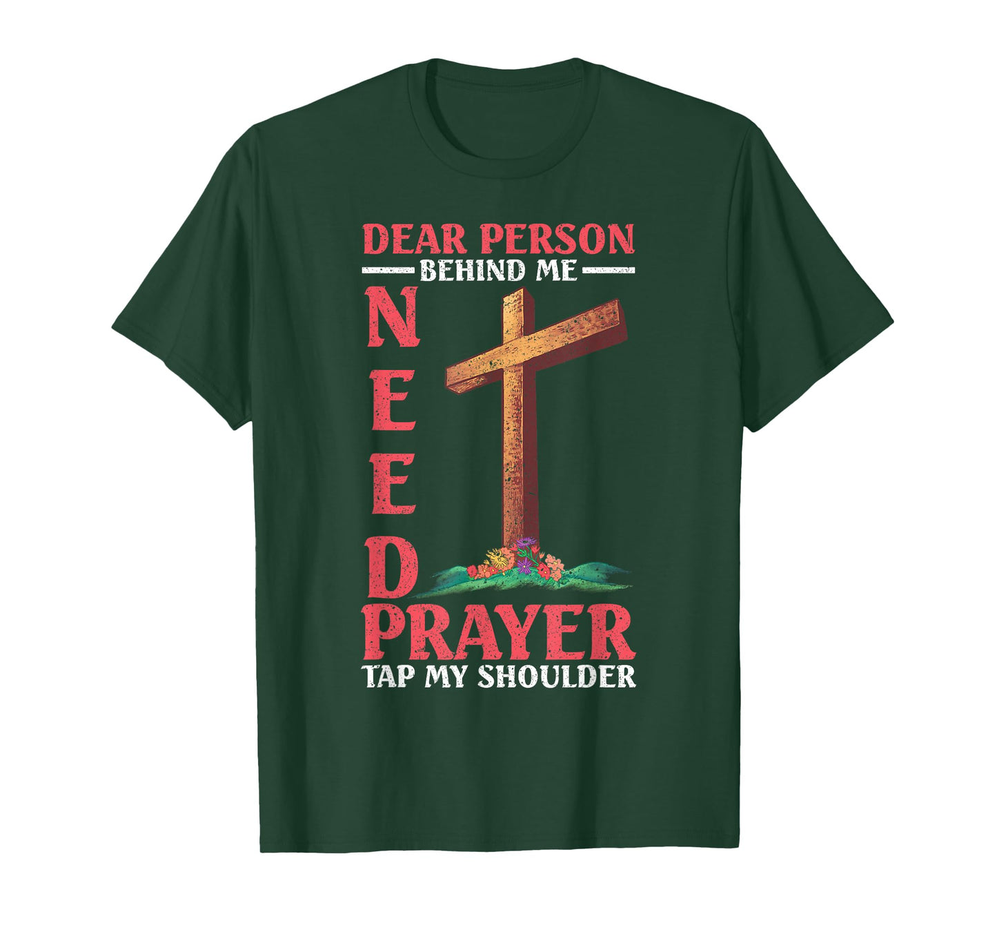 Dear Person Behind Me Tap My Shoulder If You Need Prayer T-Shirt