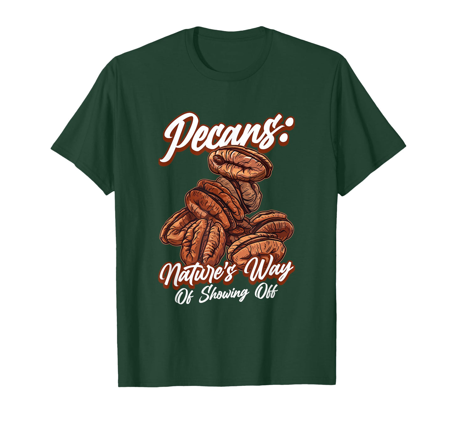 Pecans Nature's Way Of Showing Off Funny Quote Pecan Nuts T-Shirt