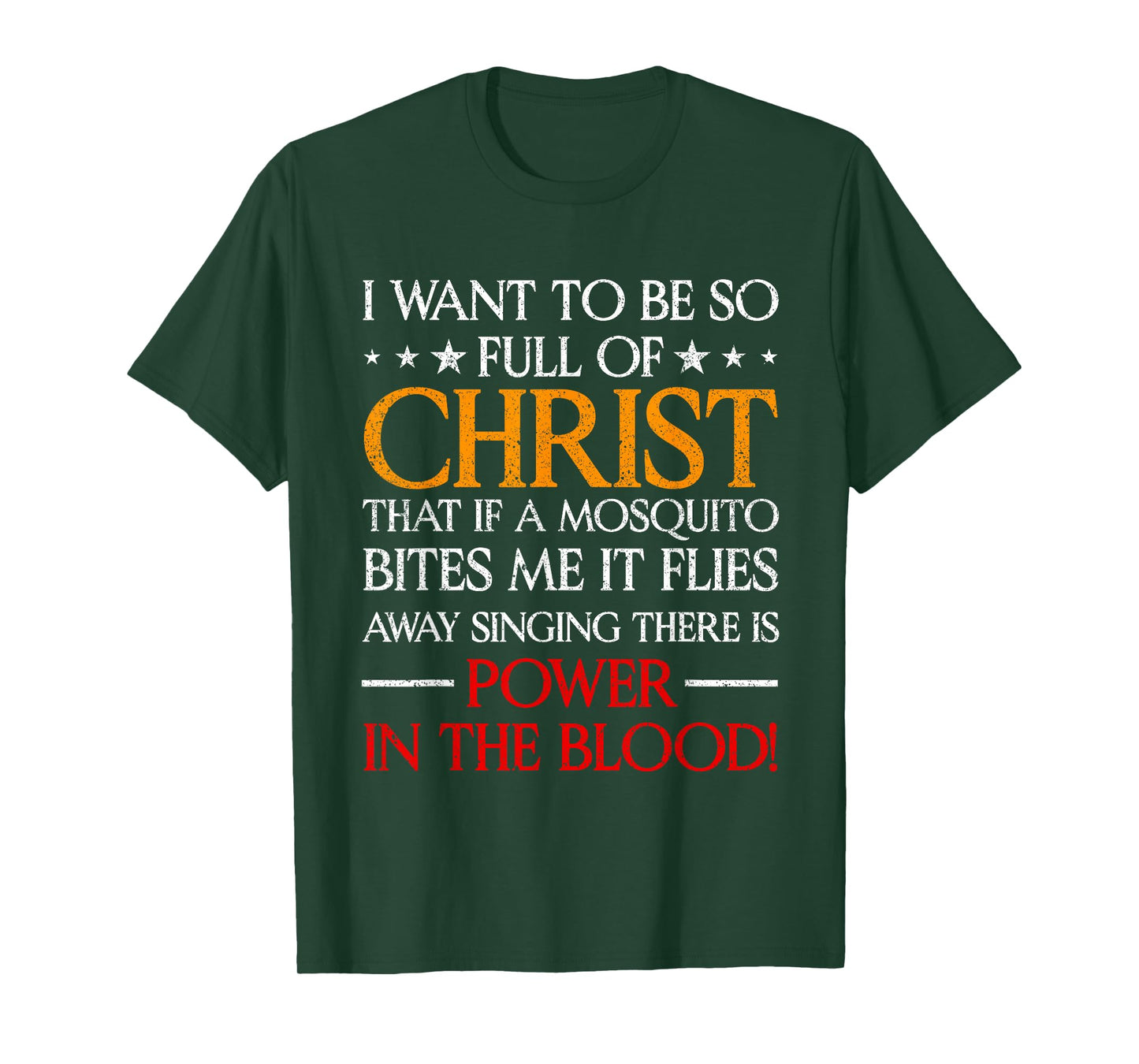 I Want To Be So Full Of Christ That If A Mosquito Bites Me T-Shirt