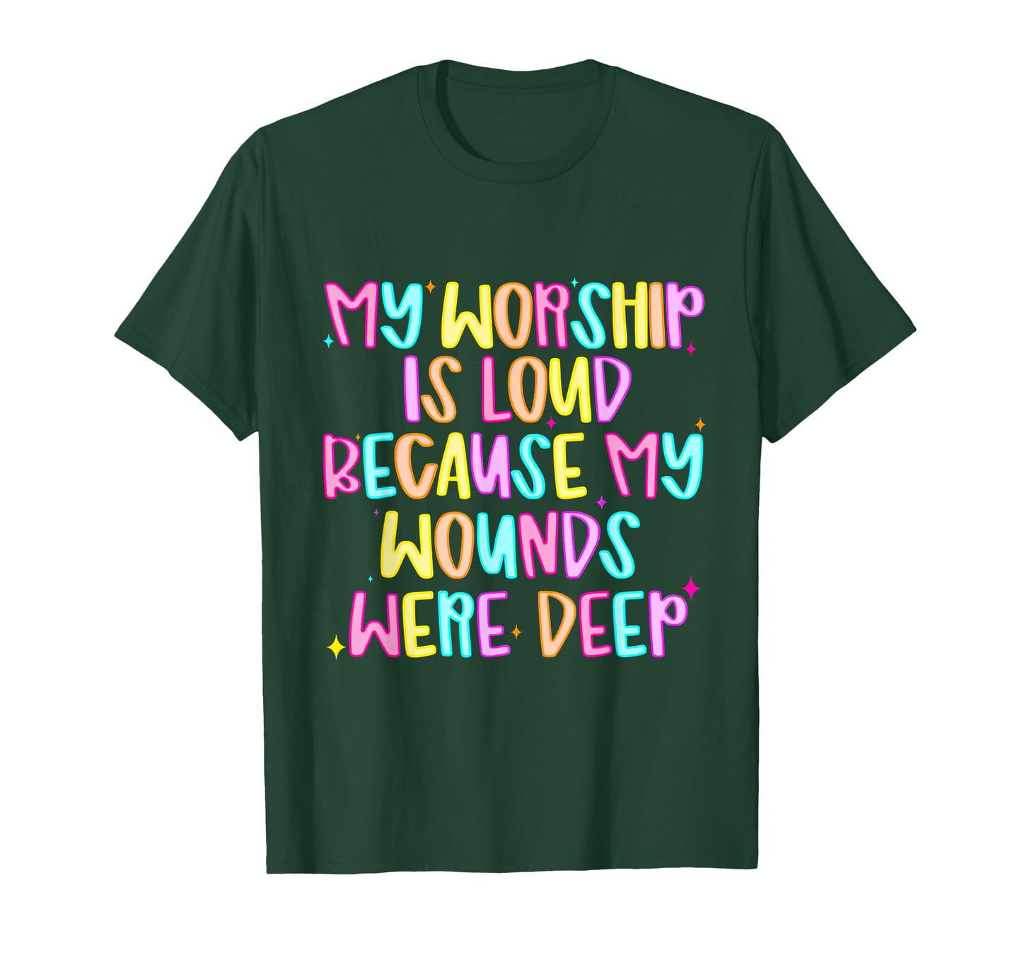 My Worship is Loud Because My Wounds were Deep T-Shirt