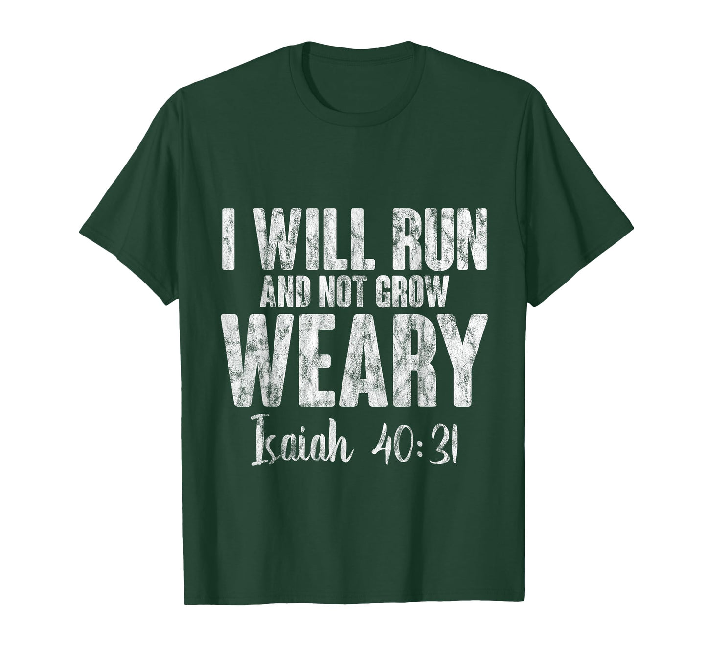 I Will Run And Not Grow Weary Isaiah 40:31 -- T-Shirt