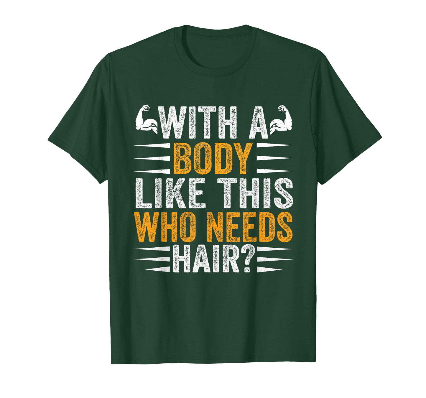 with A Body Like This Who Needs Hair Funny Bald T-Shirt