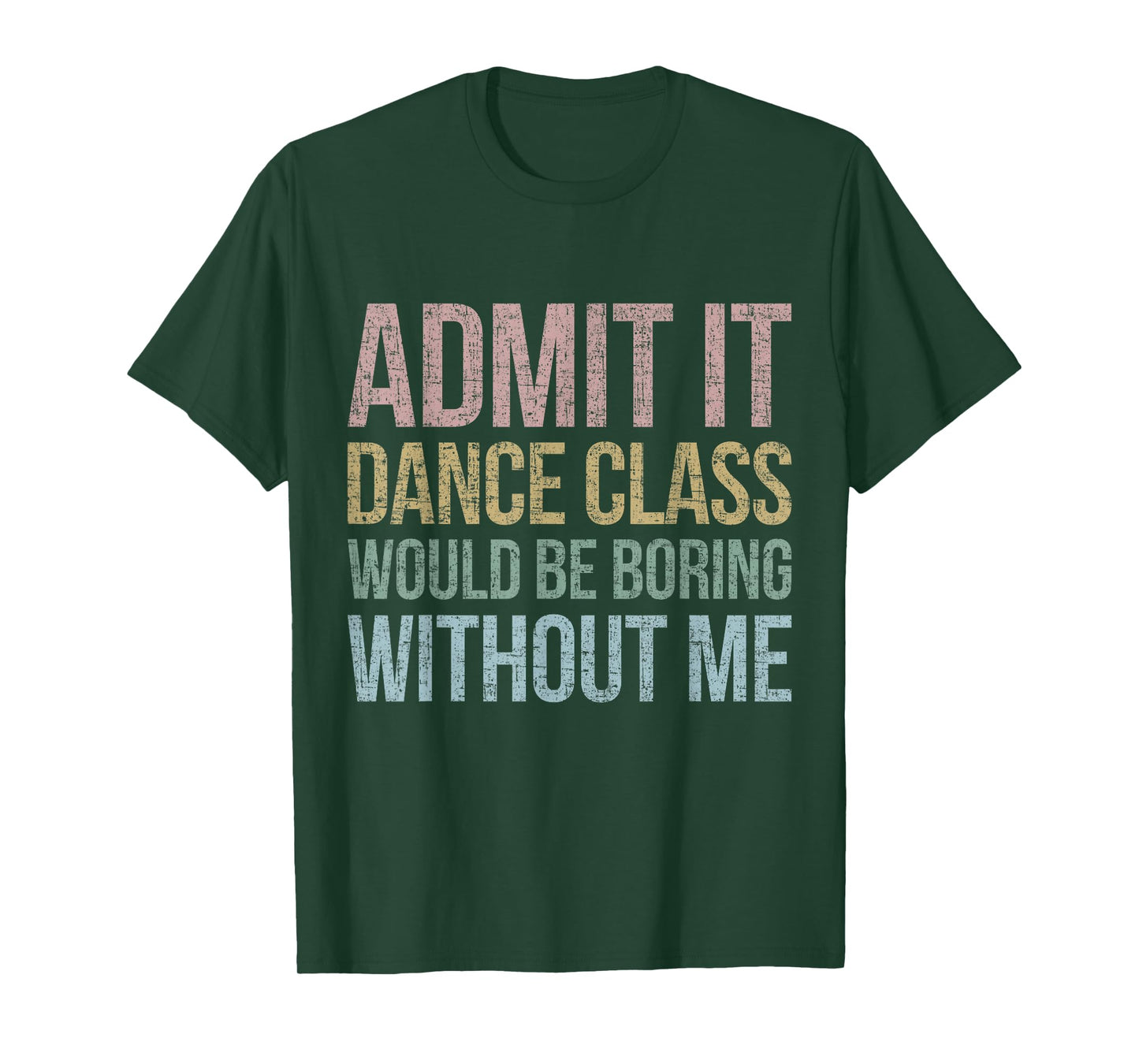 Admit It Dance Class Would Be Boring Without Me Dancer Retro T-Shirt