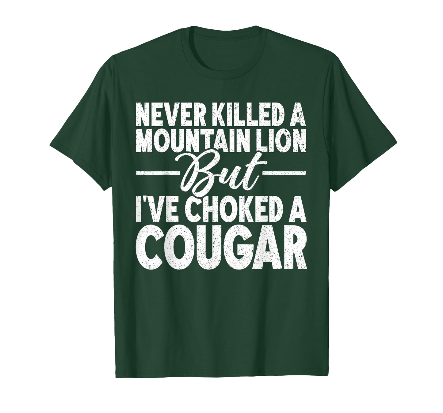 Never Killed A Mountain Lion But I've Choked A Cougar Adult T-Shirt