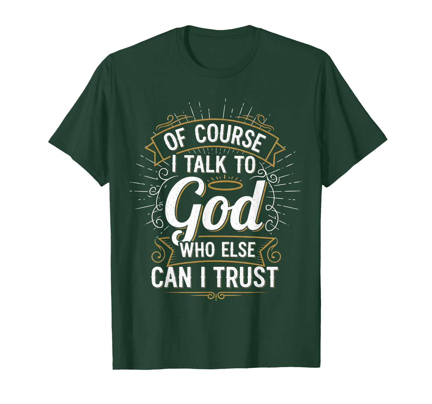 of Course I Talk to God Who Else can I Trust T-Shirt