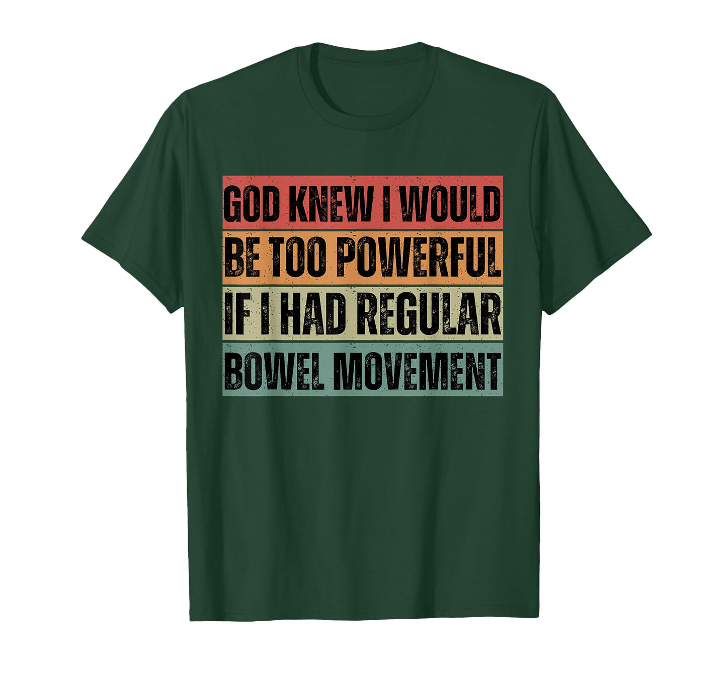 God knew I would be too powerful if I had regular bowel move T-Shirt