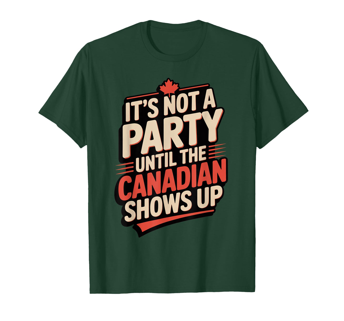 Funny It's Not a Party Until Canadian Friend Shows Up T-Shirt