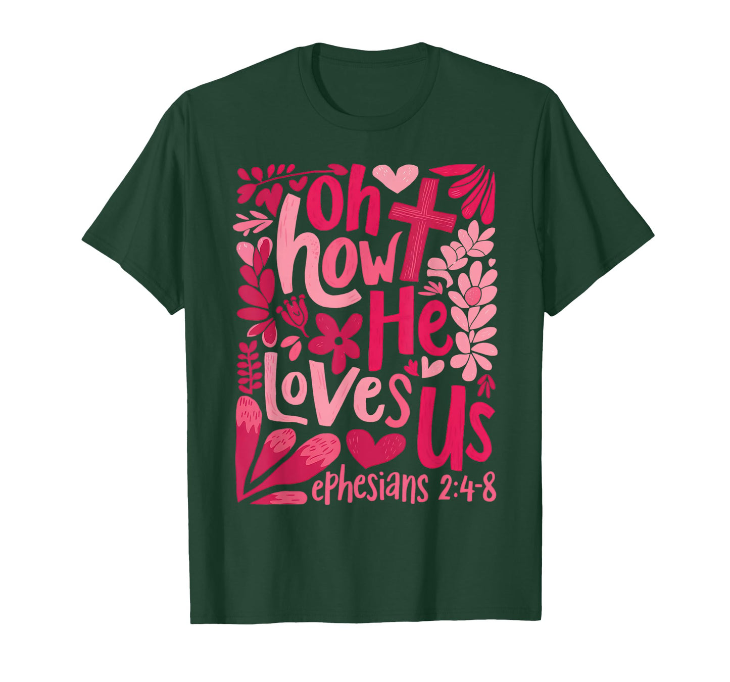 Oh How He Loves Us Cute Floral Christian Faith Bible Verse T-Shirt