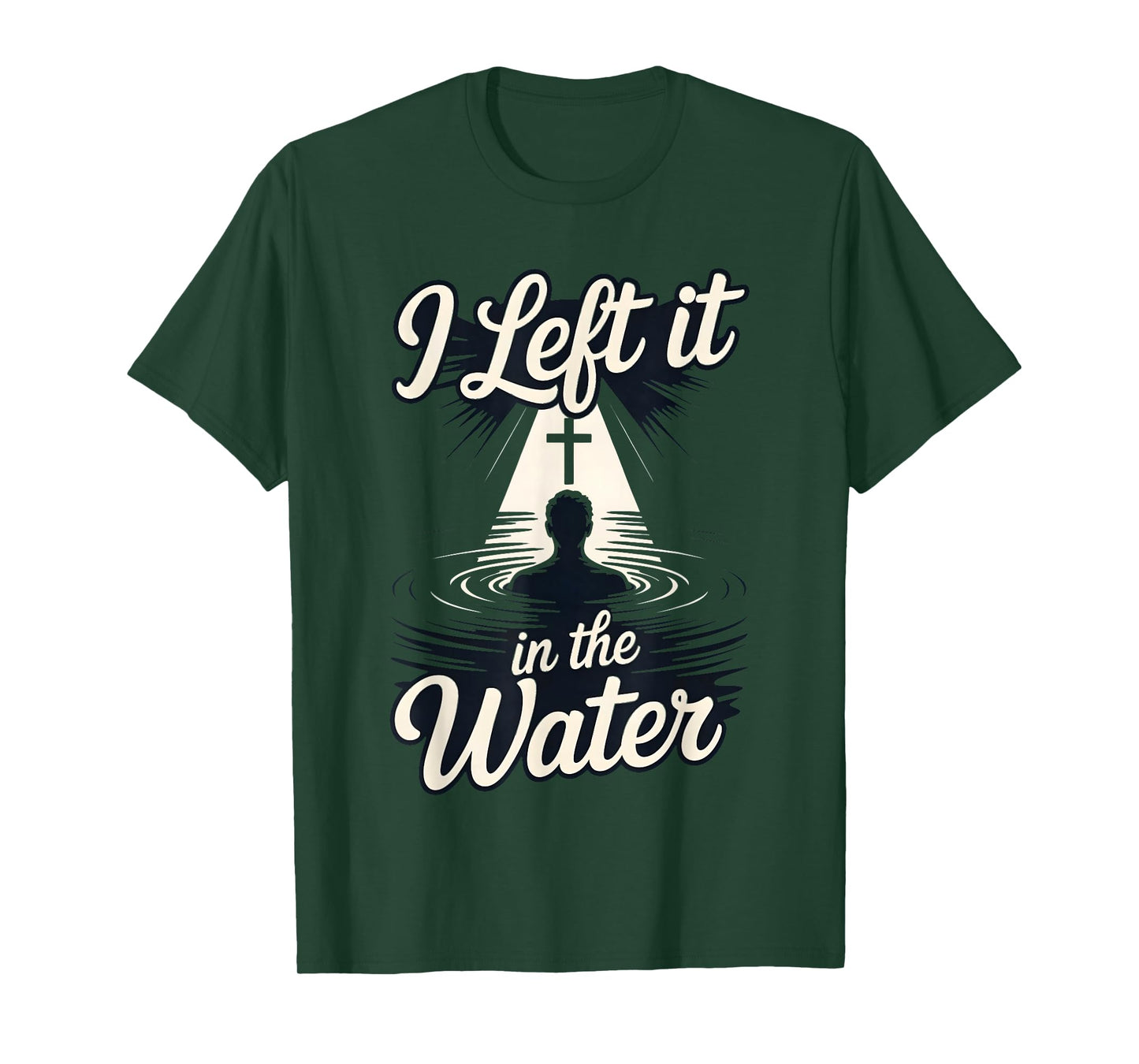 I Left It in The Water Christian Faith Baptism Jesus Quote T-Shirt