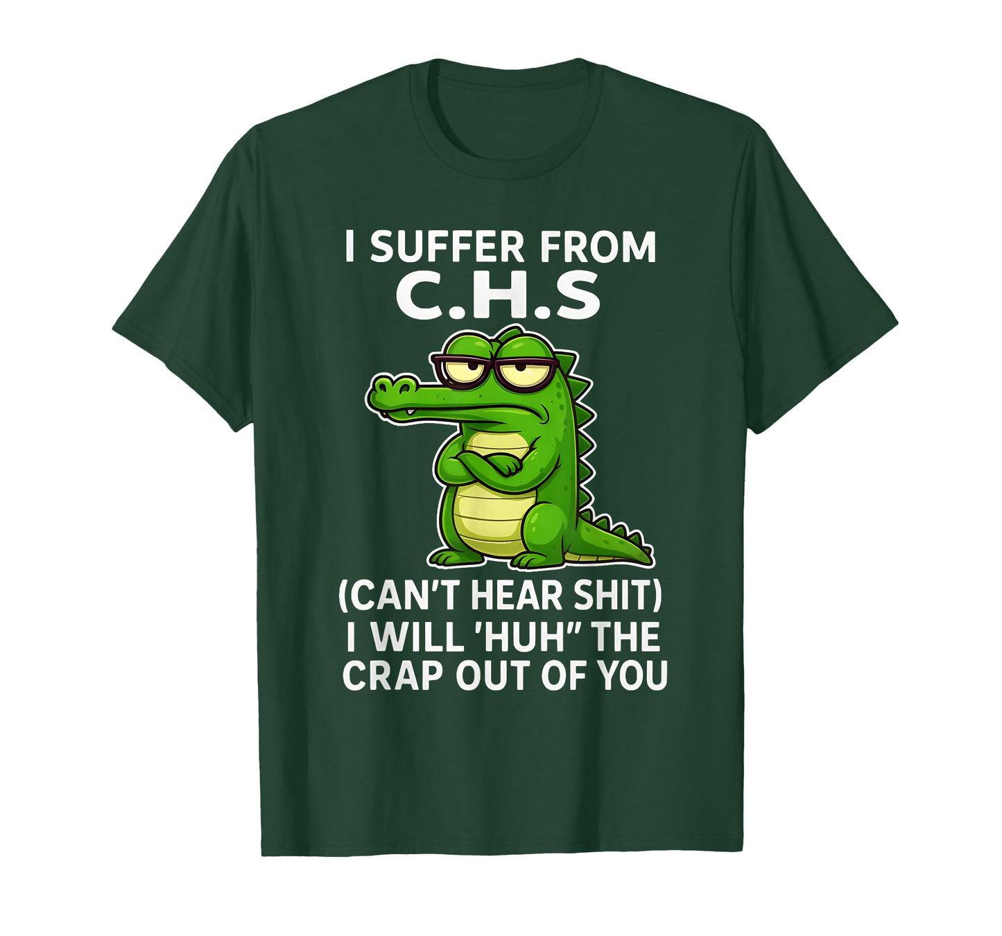 Humor Quote I Suffer from CHS I Will Huh The Crap Sarcastic T-Shirt