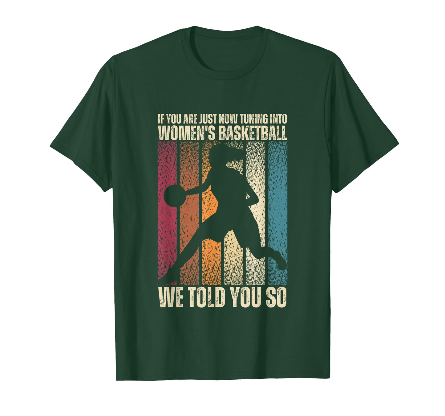 If You Are Just Now Tuning Into Women's Basketball We Told T-Shirt