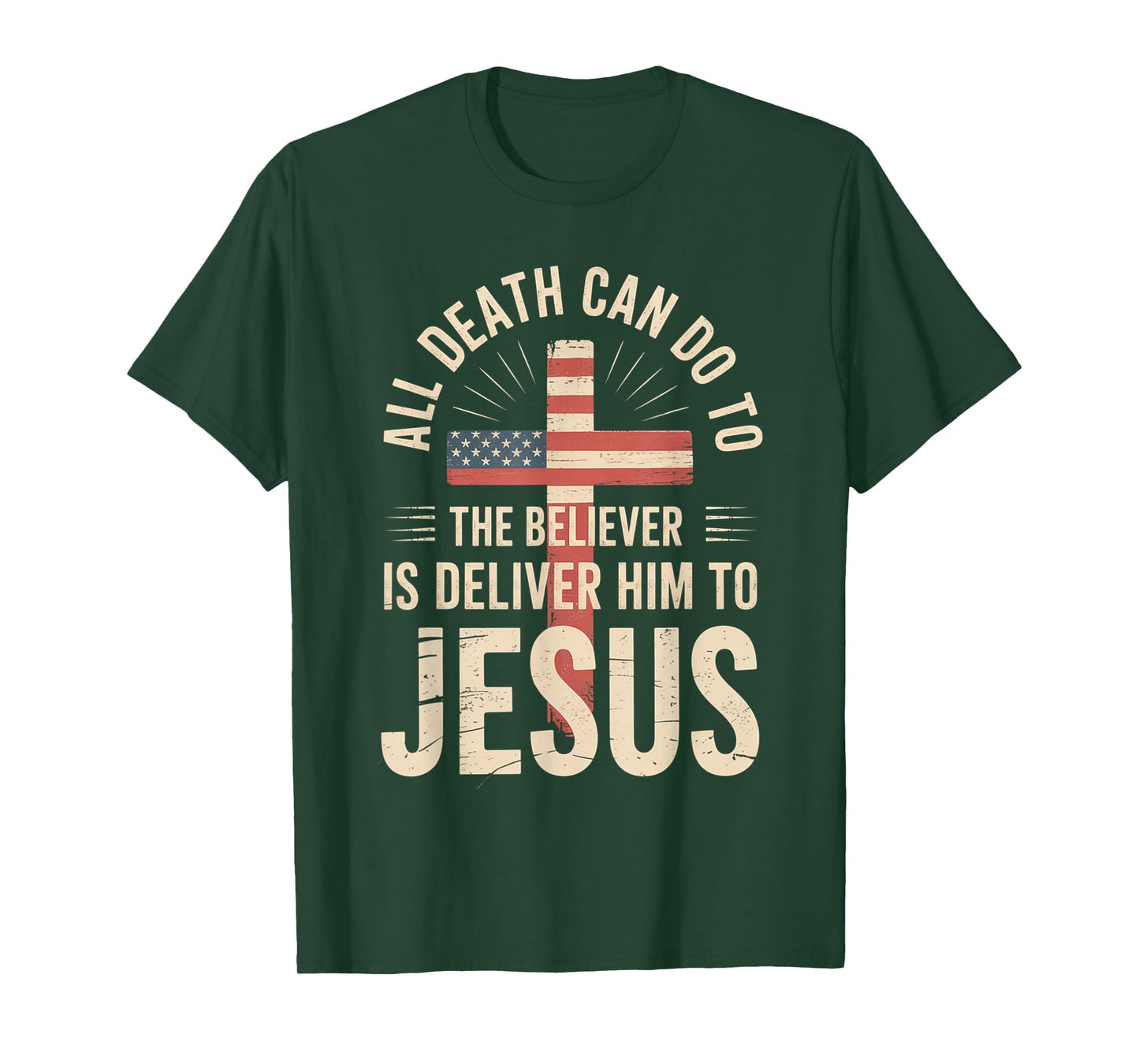 All Death Can Do to The Believer is Deliver Him to Jesus T-Shirt
