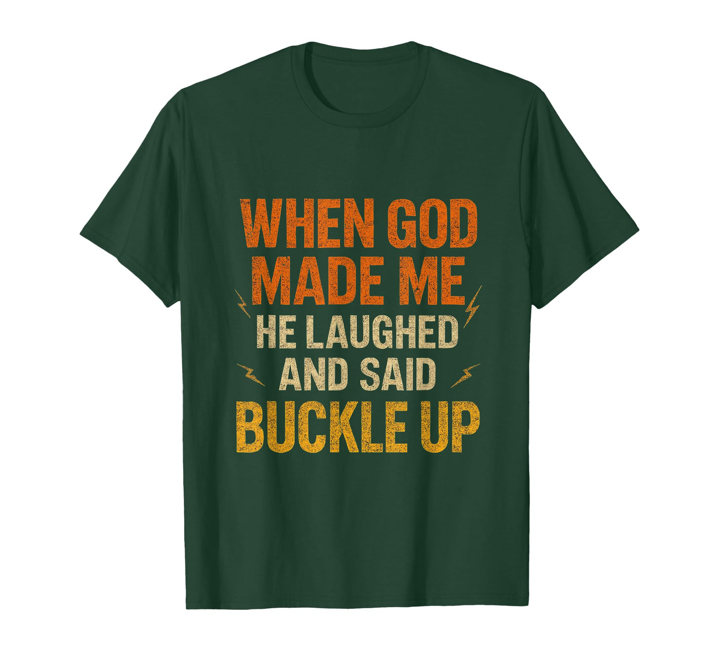 When God Made Me He Laughed and Said Buckle Up Funny Faith T-Shirt