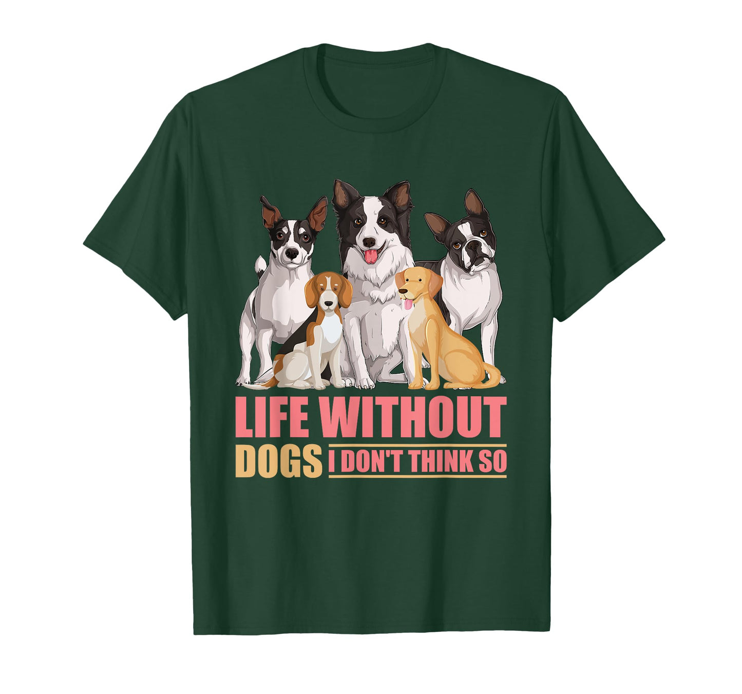 Life Without Dogs I Don't Think So T-Shirt