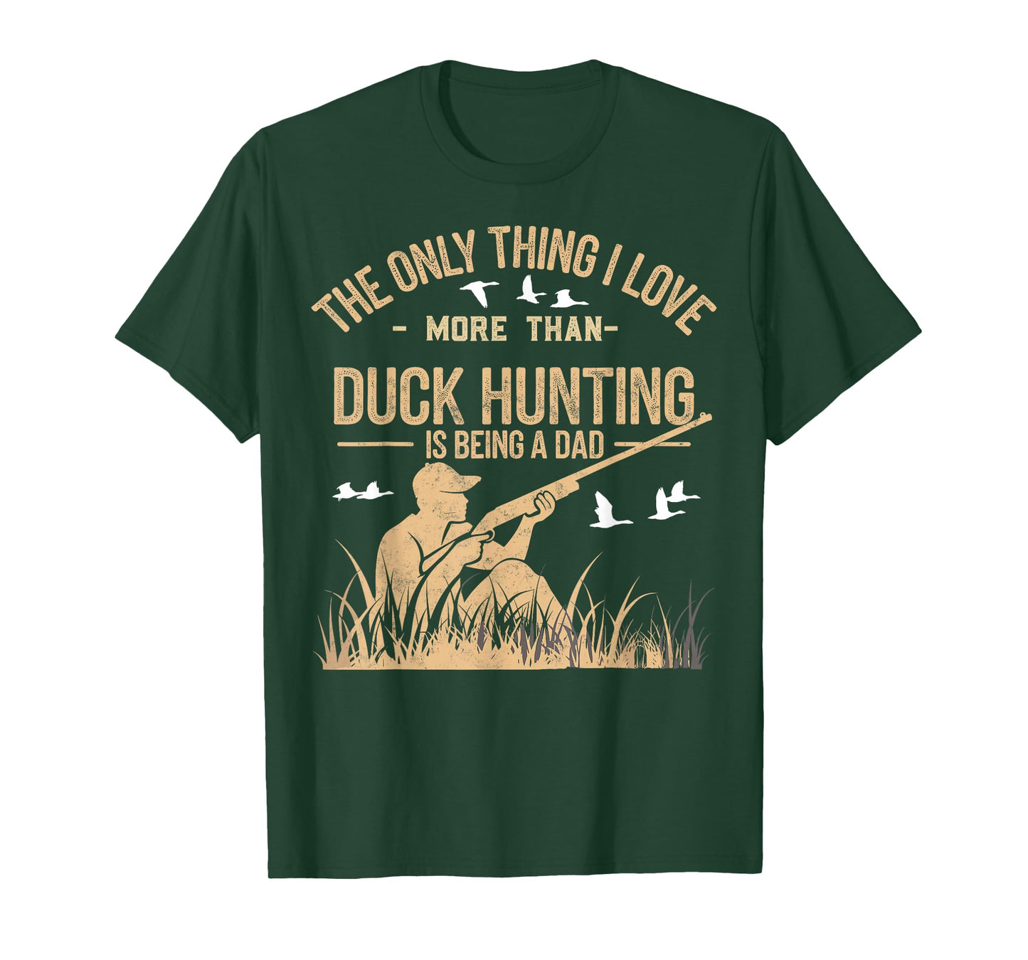 The Only One Thing I Love More Than Hunting is Being a Dad T-Shirt
