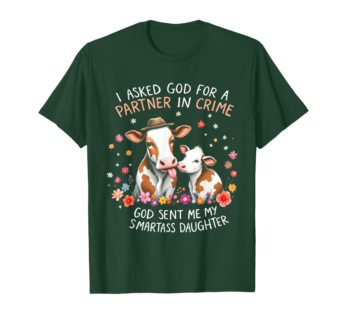 I Asked God Partner In Crime He Sent Me My Smartass Daughter T-Shirt