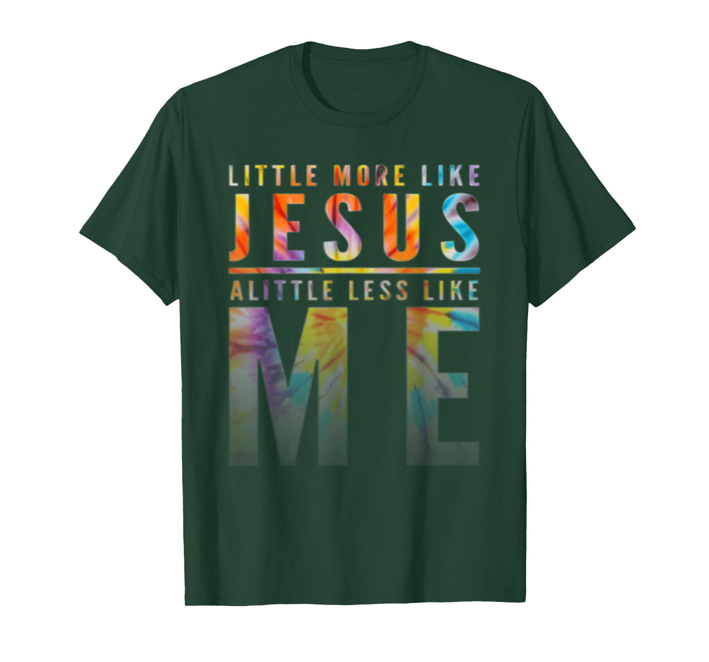 Funny Tie Dye A Little More Like Jesus A Little Less Like Me T-Shirt