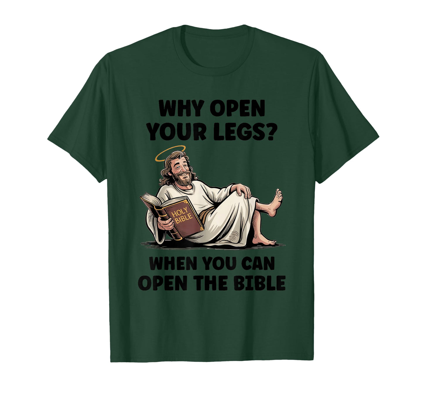 Why Open Your Legs? When You Can Open The Bible Funny Christ T-Shirt