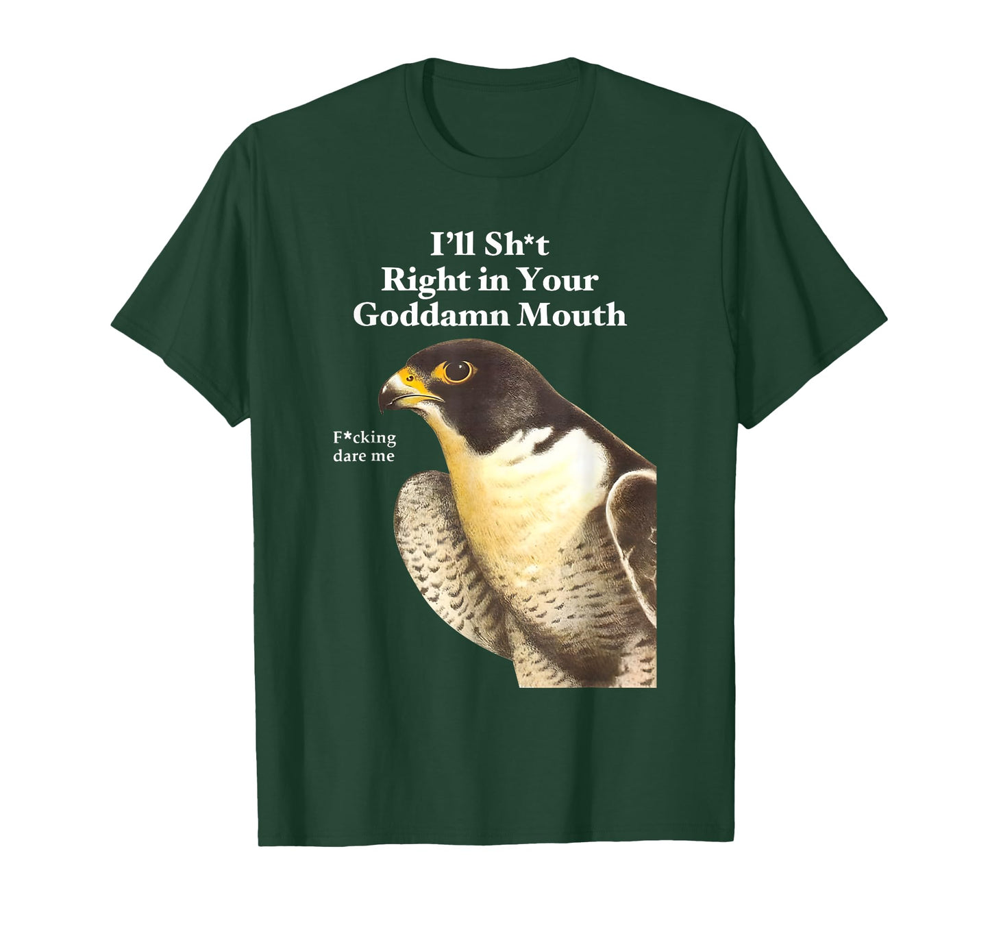 I’ll Sht Right in Your Goddamn Mouth Funny Saying Quote T-Shirt