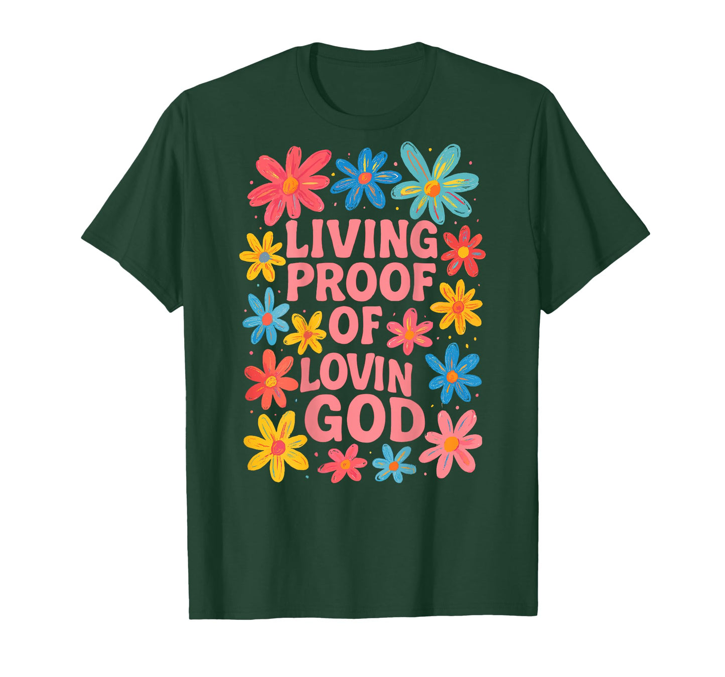 Living Proof of Lovin God Floral Christian Graphic T-Shirt