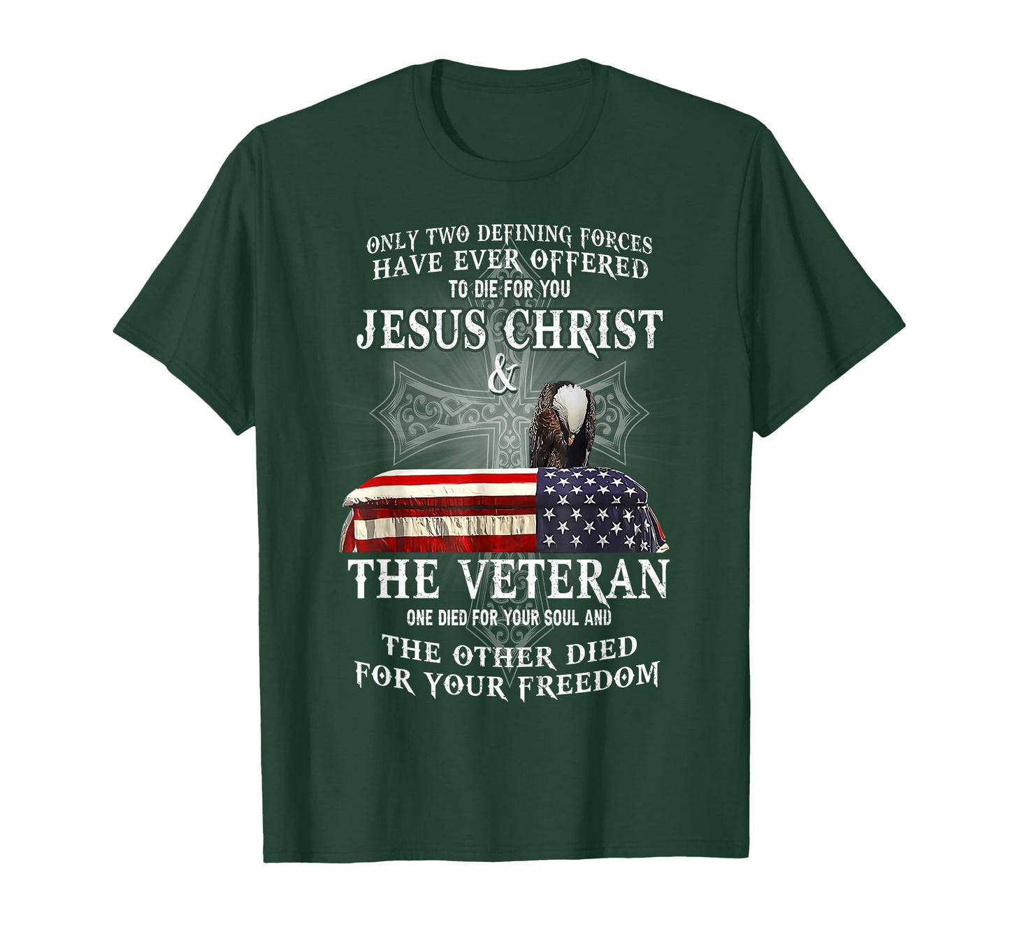 Two Defining Forces Have Ever Offered To Die For You Veteran T-Shirt