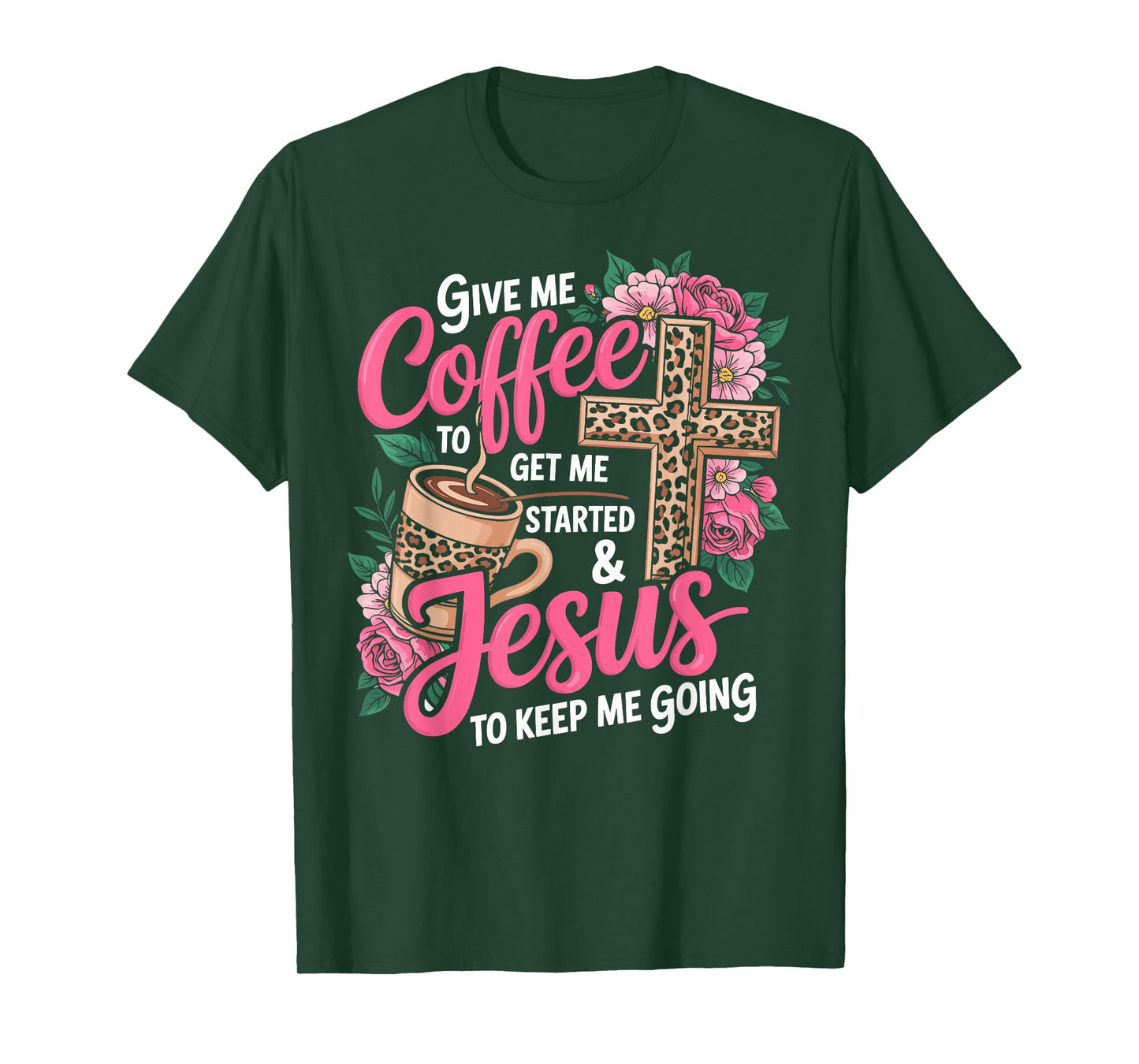 Give Me Coffee to Get Me Started & Jesus to Keep Me Going T-Shirt