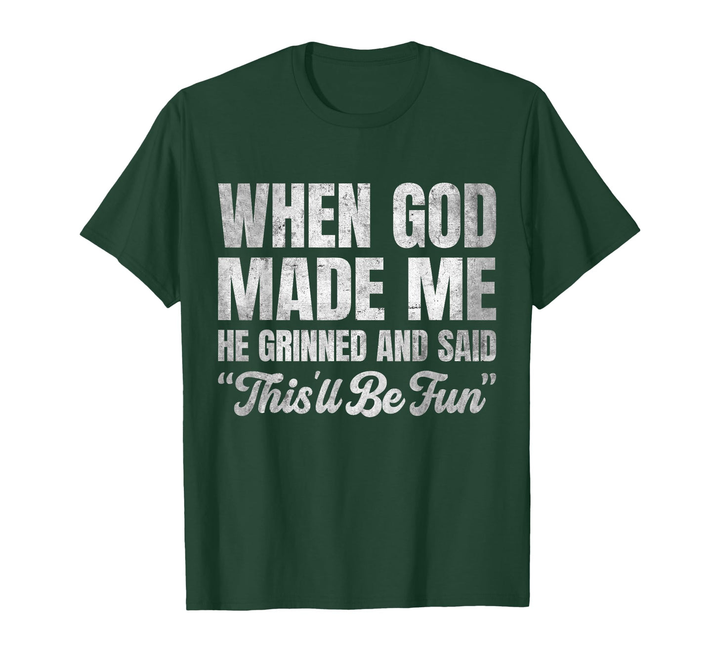 When God Made Me He Grinned and Said This'll Be Fun T-Shirt
