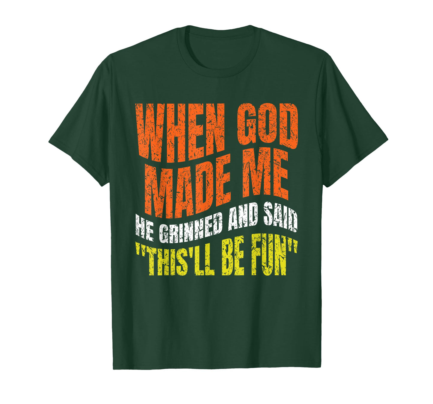 When God Made Me He Grinned and Said Funny joke Saying Gifts T-Shirt