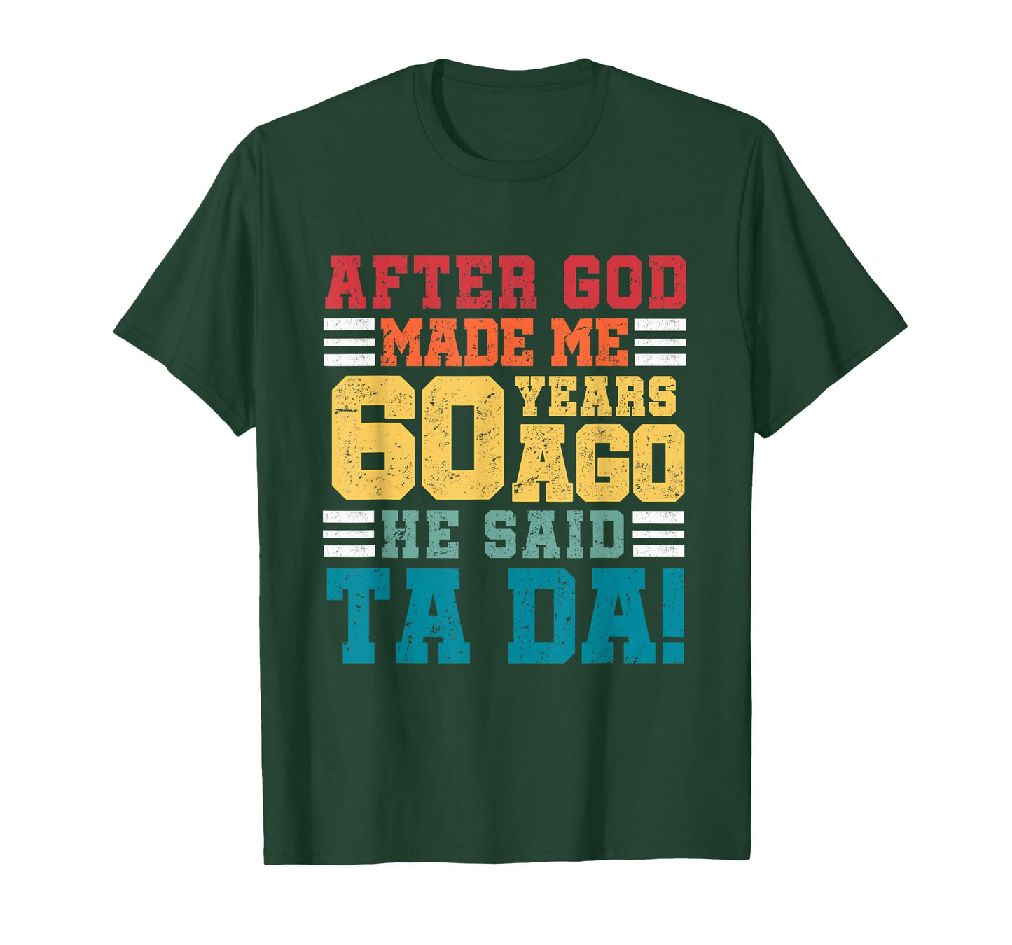 After God Made Me 60 Years Ago He said Ta da 60th Birthday T-Shirt