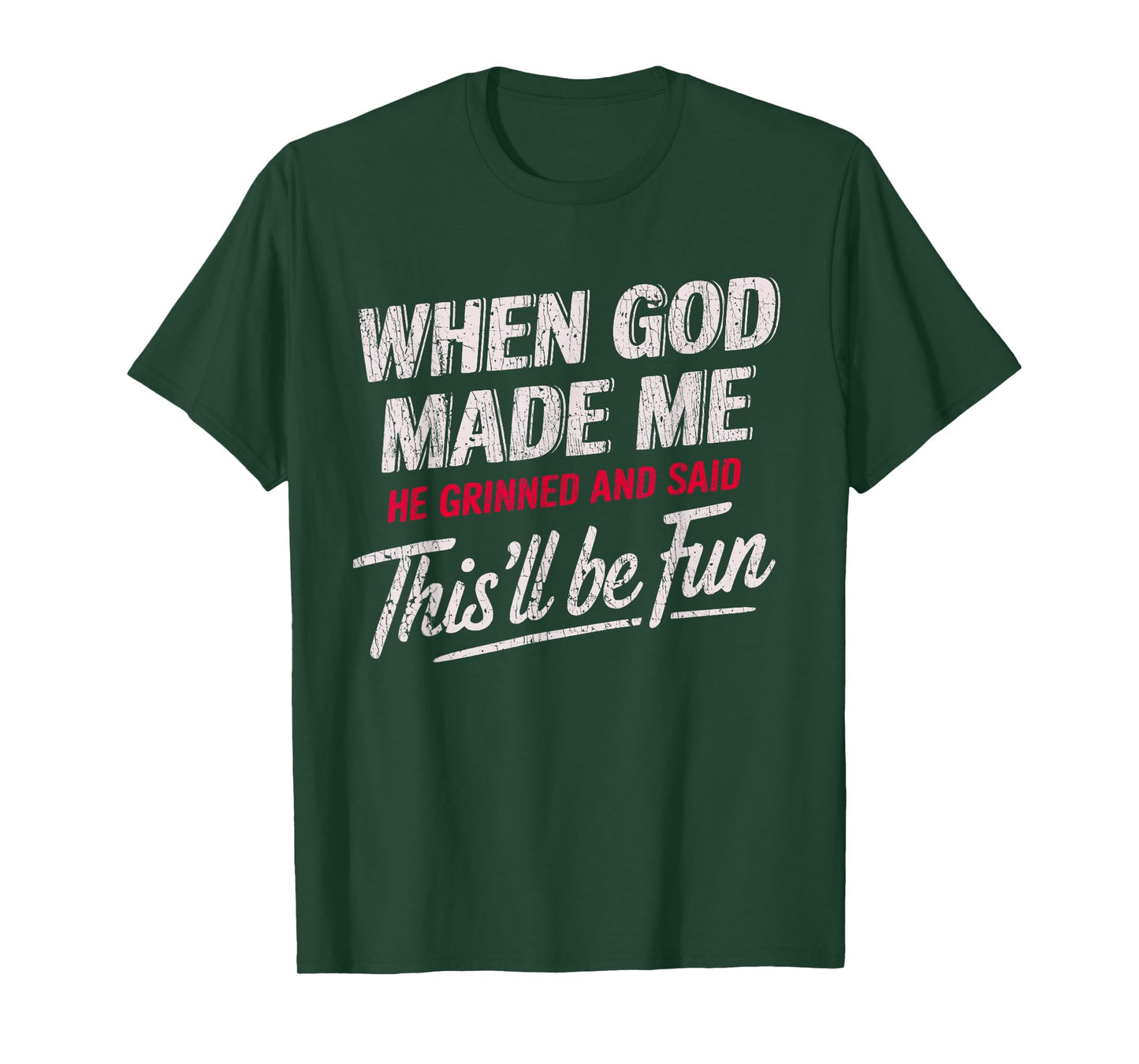 When God Made Me He Grinned And Said This'll Be Fun T-Shirt