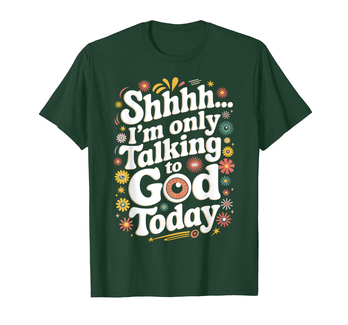 Shhh… I'm Only Talking To God Today Faith Christian Jesus T-Shirt