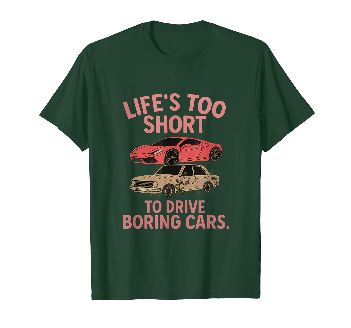 Life’s Too Short To Drive Boring Cars Car Enthusiast T-Shirt