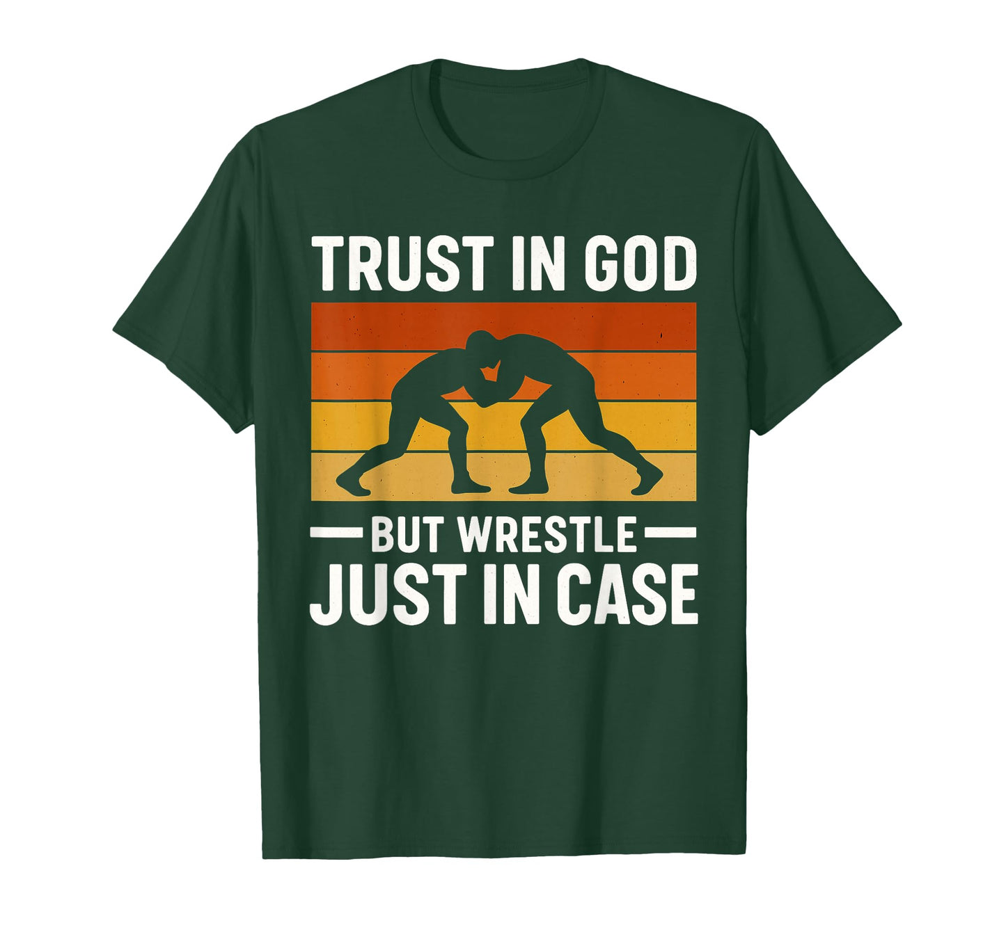 Trust in God But Wrestle Just in Case for Wrestlers T-Shirt