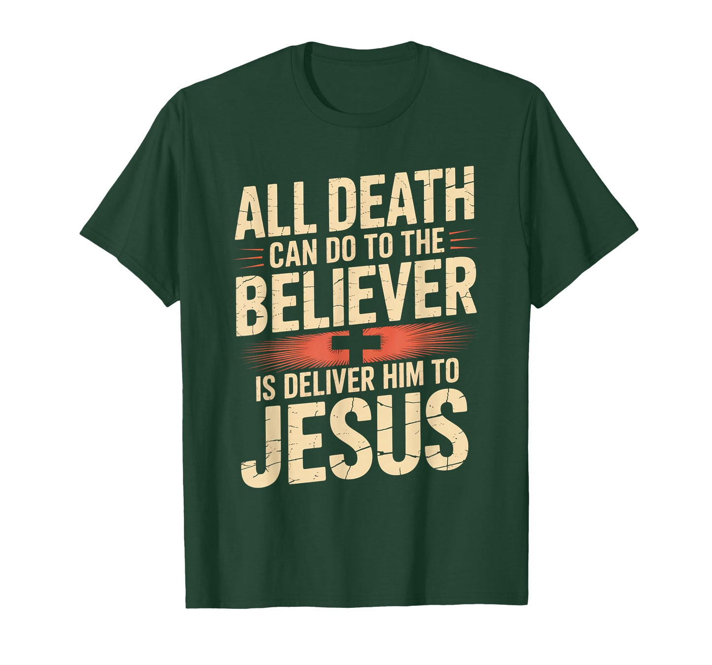 All Death Can Do to The Believer is Deliver Him to Jesus T-Shirt
