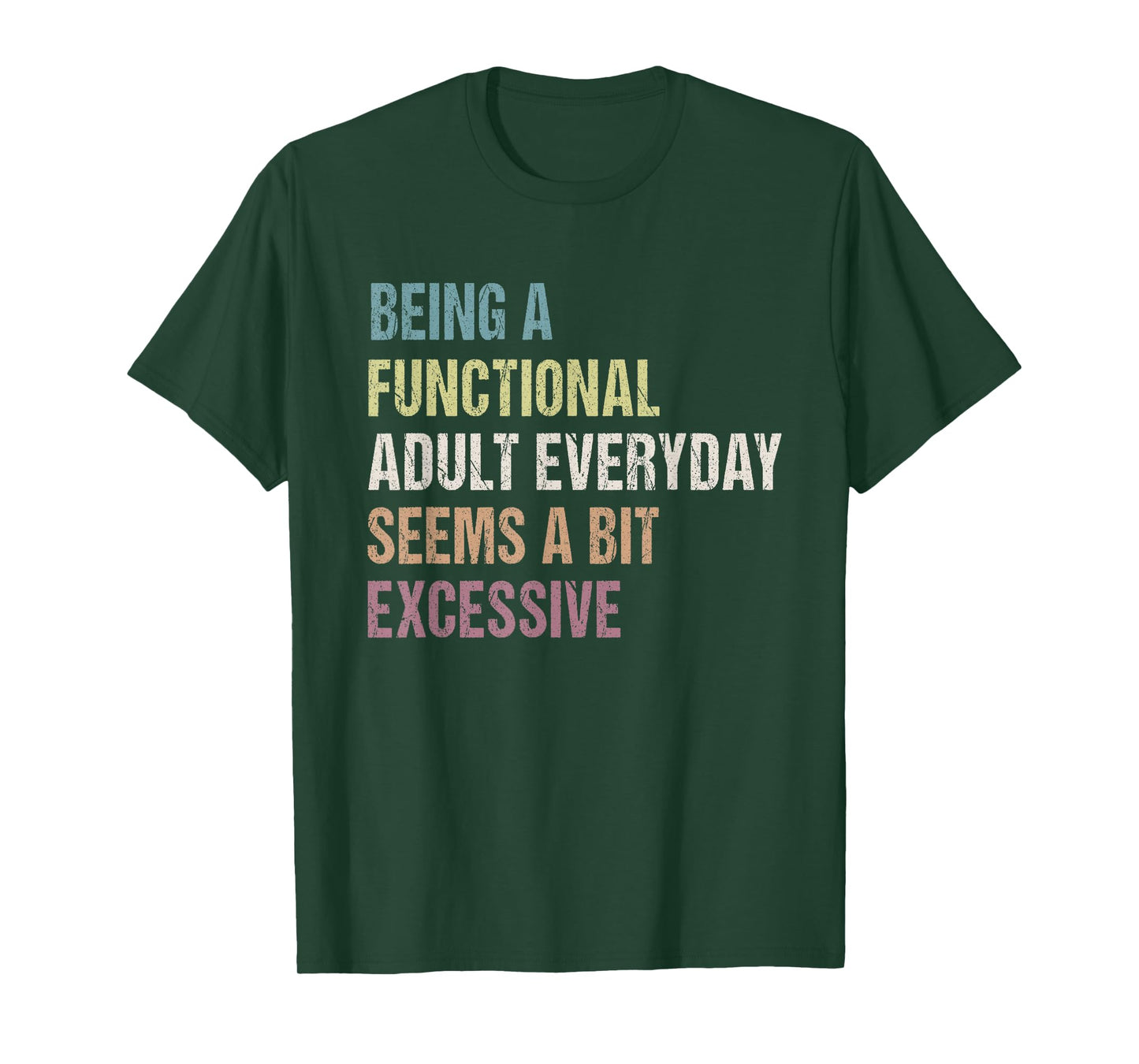 Being A Functional Adult Everyday Seems A Bit Excessive T-Shirt