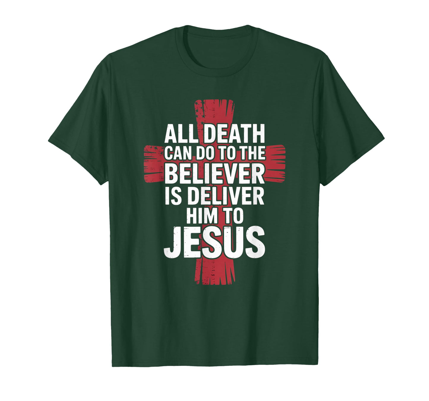 All Death Can Do to The Believer is Deliver Him to Jesus T-Shirt