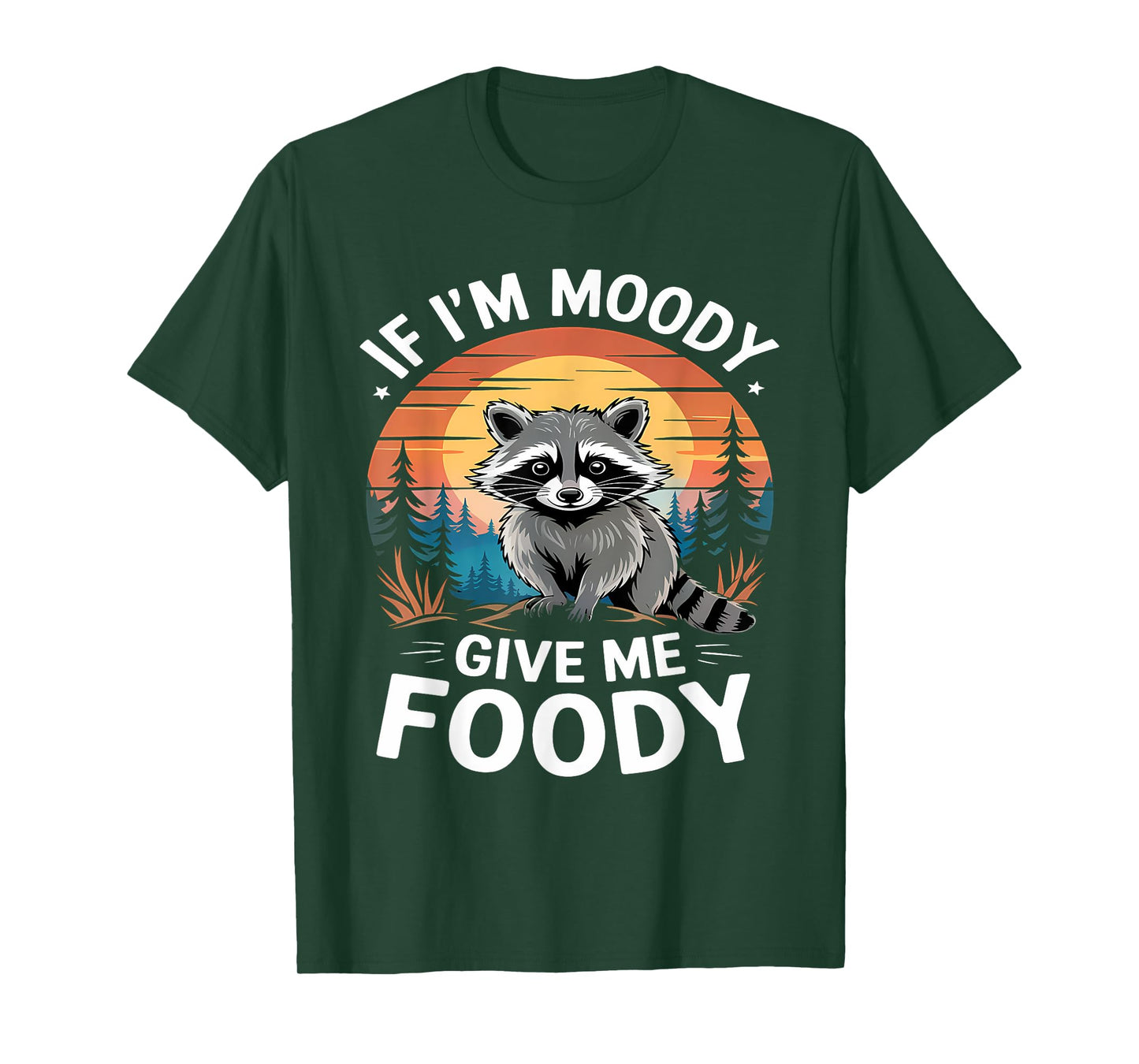 If I'm Moody Give Me Foody Raccoon Funny Animal Raccoon T-Shirt