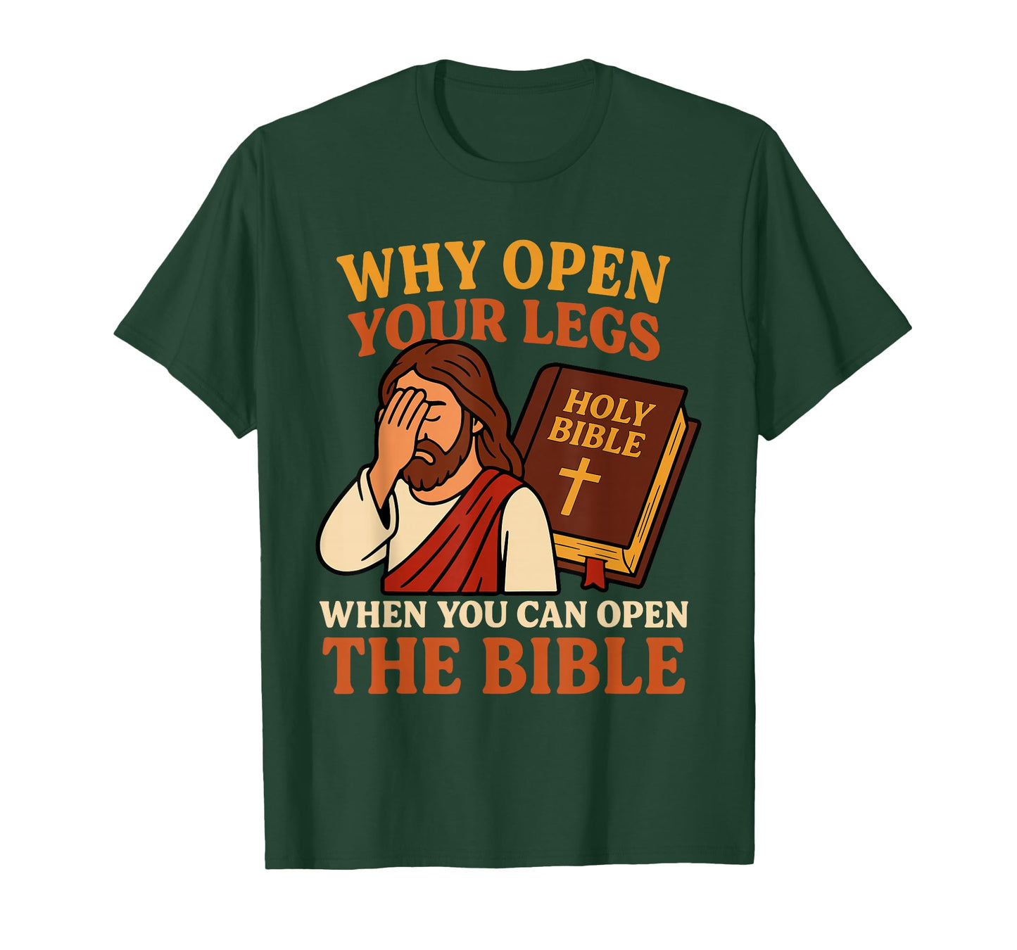 Why Open Your Legs When You Can Open The Bible Funny Jesus T-Shirt