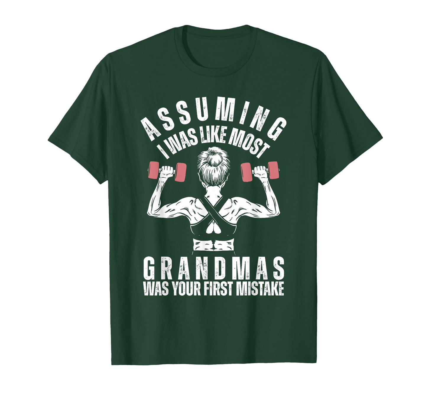 Assuming I Was Like Most Grandmas Was Your First Mistake Gym T-Shirt