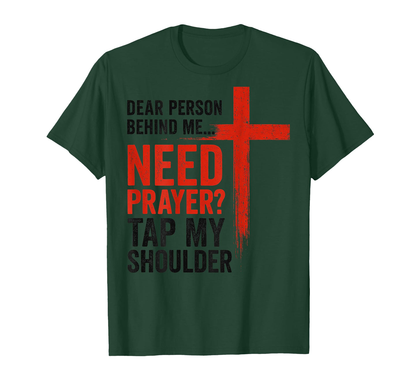 Dear Person Behind Me Need Prayer Tap My Shoulder Faith T-Shirt