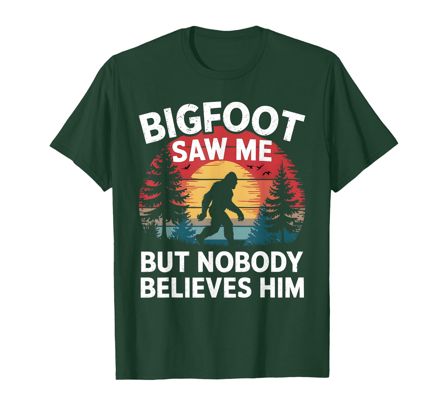 Bigfoot Saw Me But Nobody Believes Him Sasquatch Men Women T-Shirt