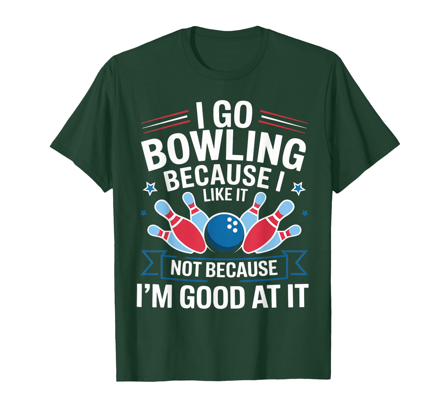 I Go Bowling Because I Like It Not Because I'm Good At It T-Shirt