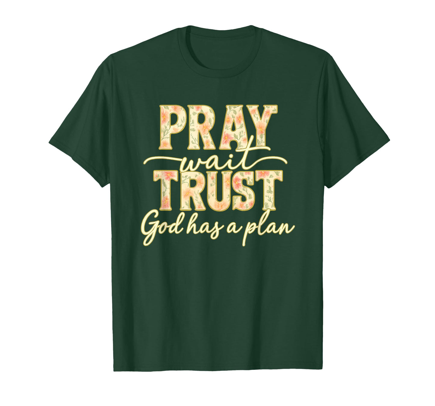 Pray Wait Trust God Has A Plan Floral Faith Christian T-Shirt