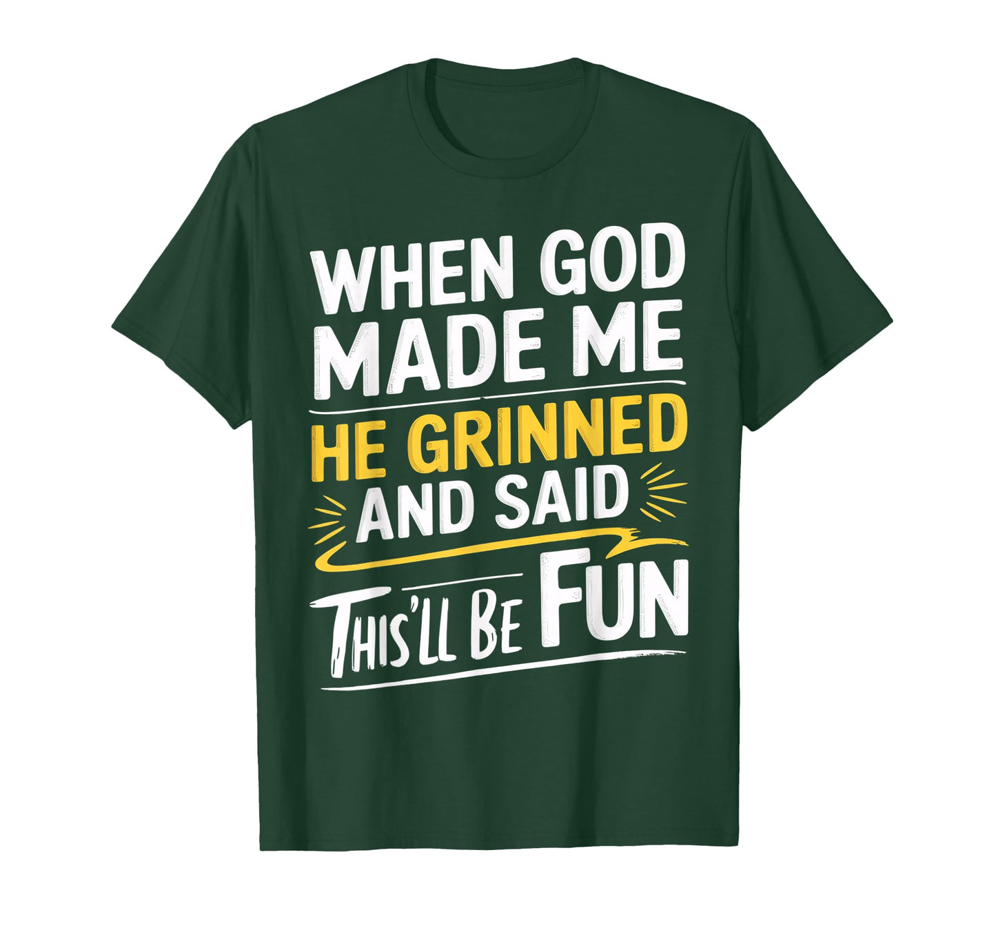 When God Made Me He Grinned and Said This’ll Be Fun T-Shirt