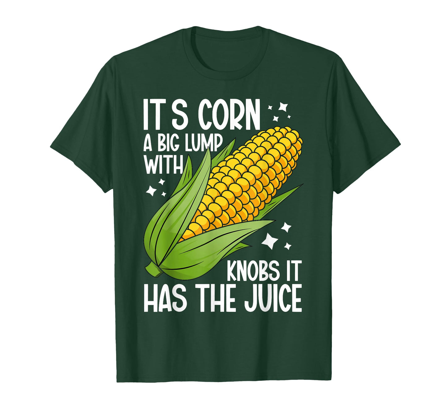It's Corn A Big Lump With Knobs It Has The Juice It's Corn T-Shirt