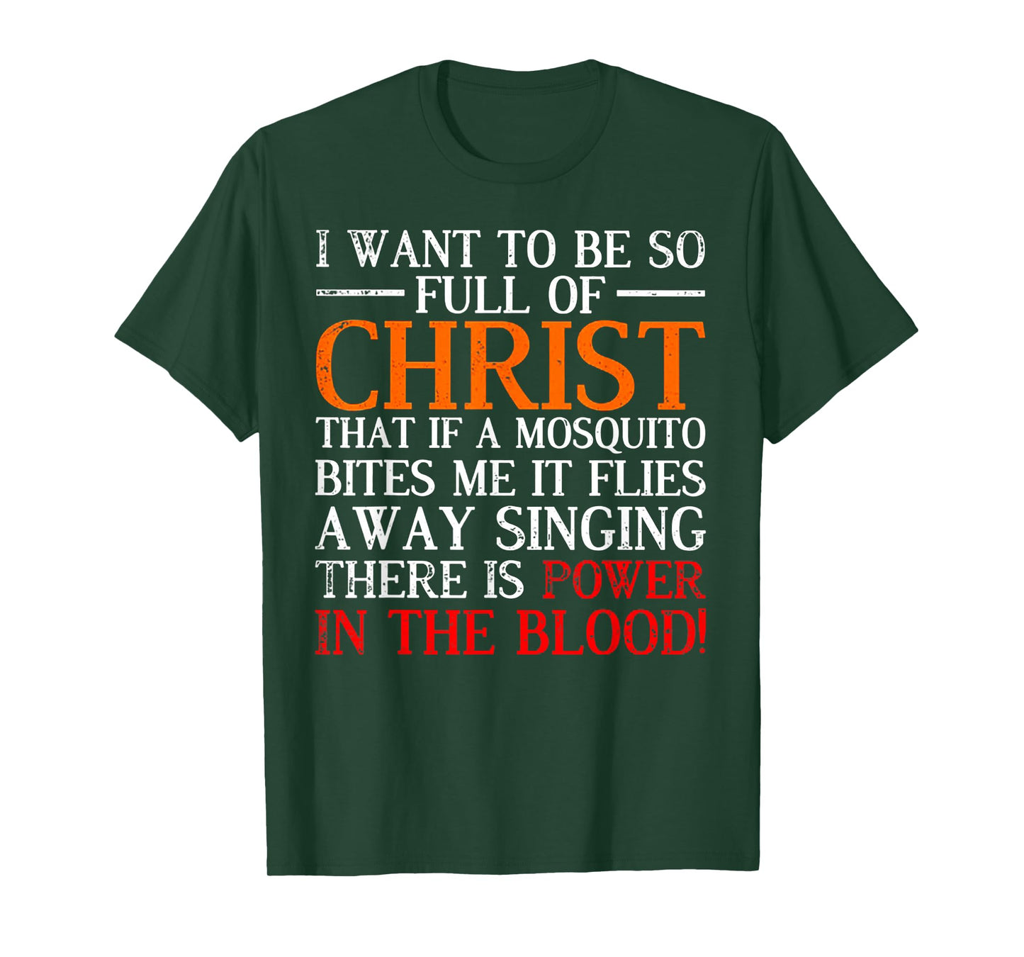 I Want To Be So Full Of Christ That If A Mosquito Bites Me T-Shirt