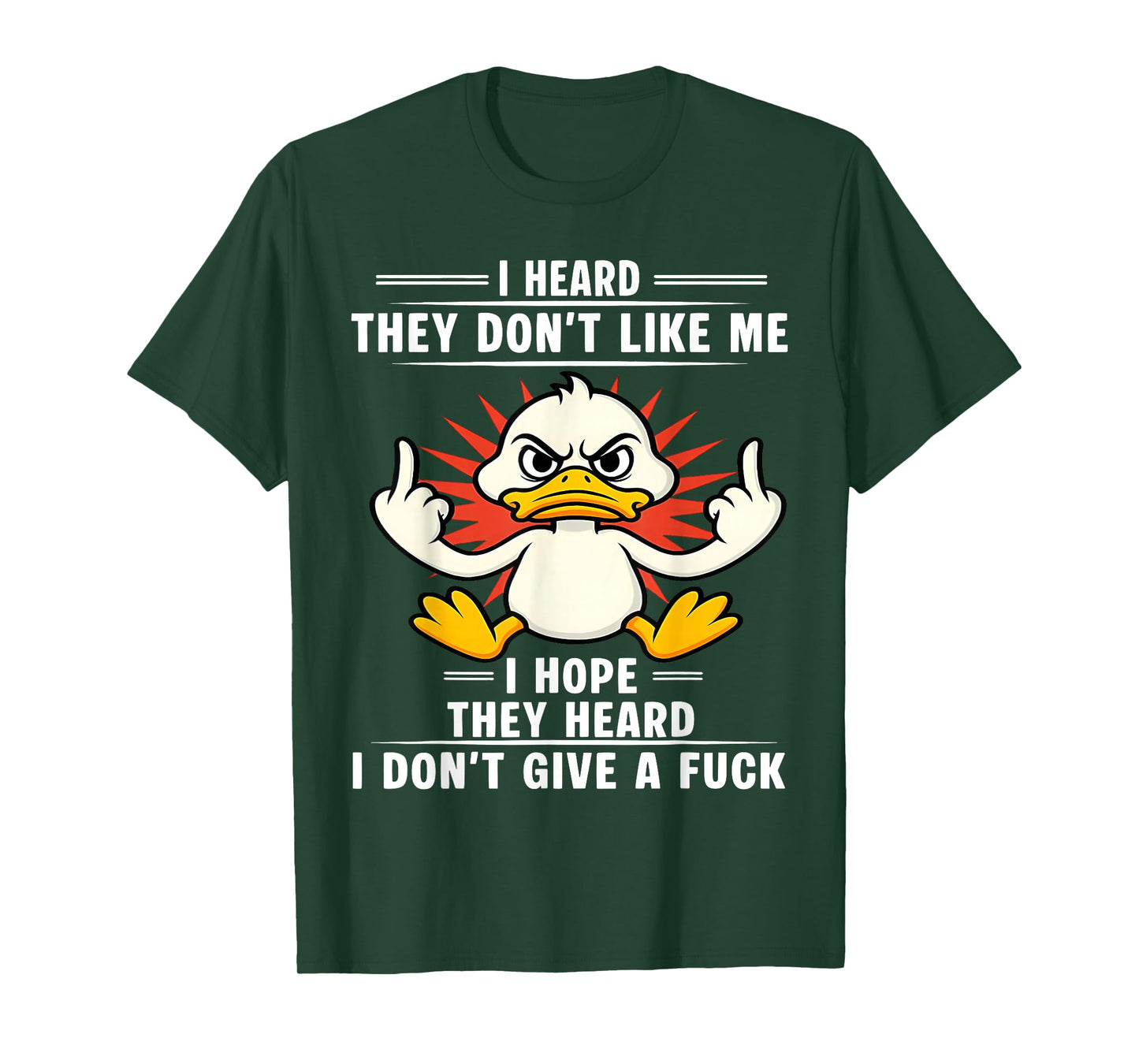 Duck I Heard They Don’t Like Me I Hope They Heard I T-Shirt