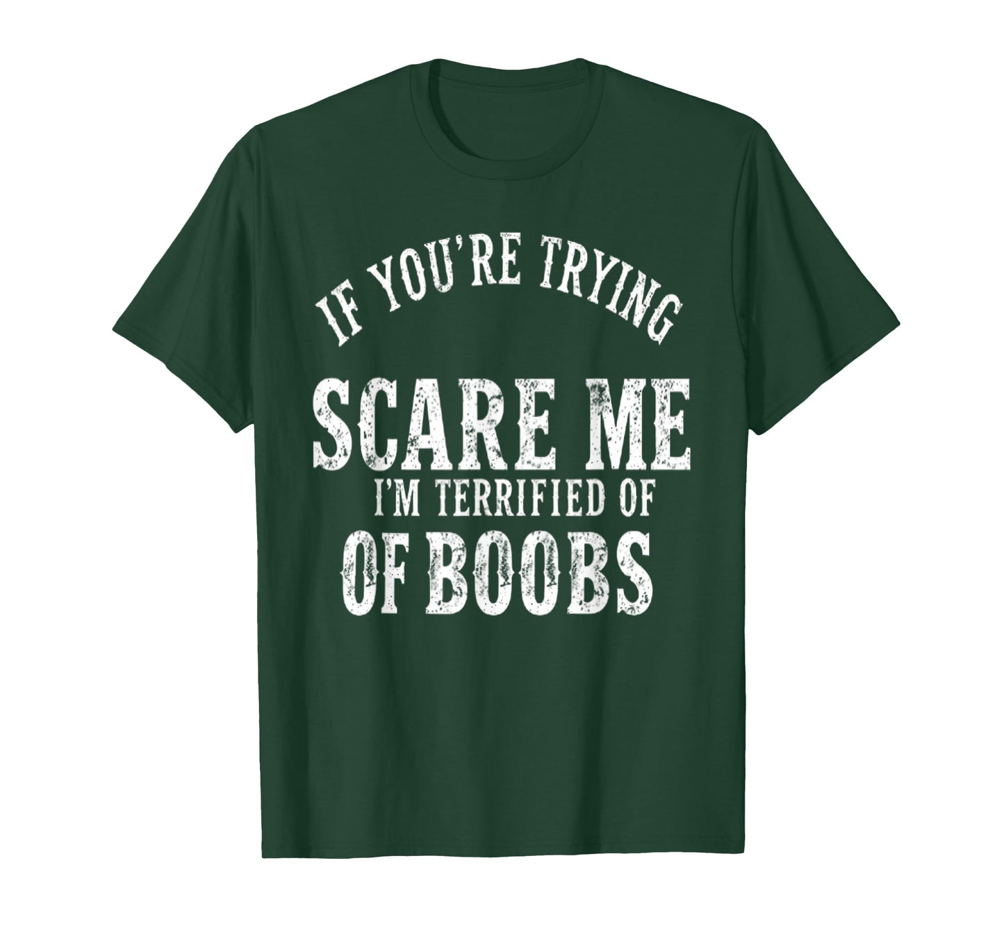 if you're trying to scare me , I'm Terrified Of Boobs Humor T-Shirt
